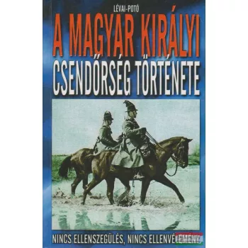   Lévai Anita, Potó István - A Magyar Királyi Csendőrség története