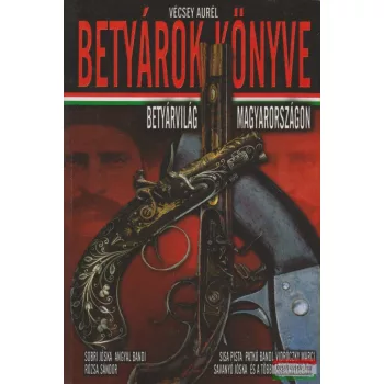   Vécsey Aurél - Betyárok könyve - Betyárvilág Magyarországon