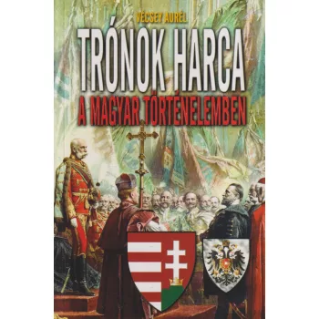 Vécsey Aurél - Trónok harca a magyar történelemben