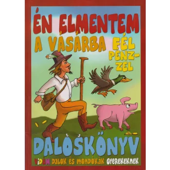 Én ​elmentem a vásárba fél pénzzel - Daloskönyv