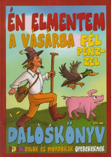 Én ​elmentem a vásárba fél pénzzel - Daloskönyv