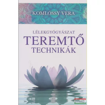 Komlóssy Vera - Lélekgyógyászat - Teremtő technikák