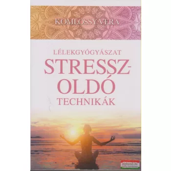   Komlóssy Vera - Lélekgyógyászat - Stresszoldó technikák