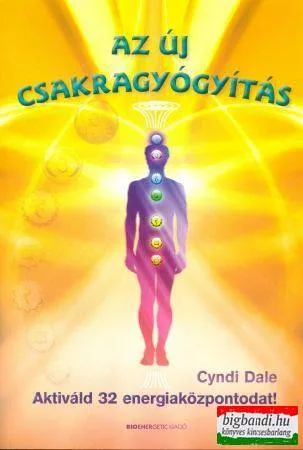 Cyndi Dale - Az új csakragyógyítás - aktiváld 32 energiaközpontodat!