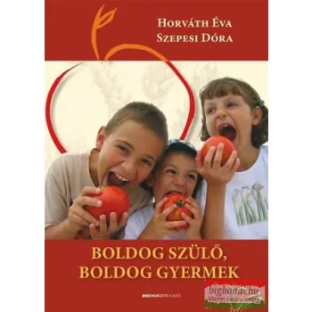   Horváth Éva - Szepesi Dóra - Boldog szülő, boldog gyermek - Életmódkalauz