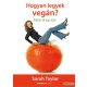Sarah Taylor - Hogyan legyek vegán? - Átállás harminc nap alatt