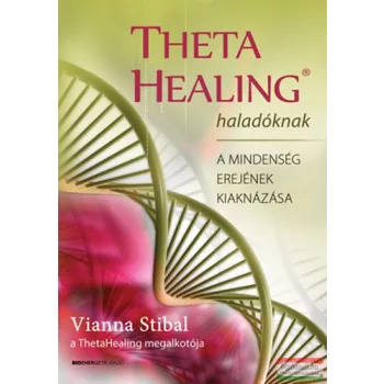   Vianna Stibal - Theta Healing haladóknak - A mindenség erejének kiaknázása 