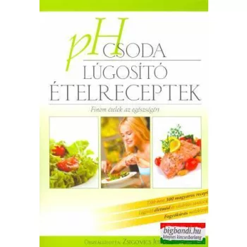   Zsigovics Judit összeáll. - PH csoda - lúgosító ételreceptek