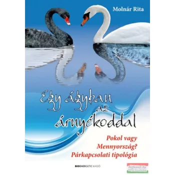   Molnár Rita - Egy ágyban az árnyékoddal - Pokol vagy Mennyország? - Párkapcsolati tipológia