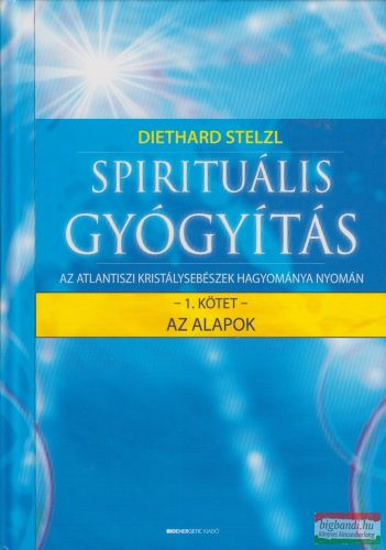 Diethard Stelzl - Spirituális gyógyítás - az atlantiszi kristálysebészek hagyománya nyomán