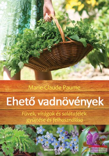 Marie-Claude Paume - Ehető vadnövények - Füvek, virágok és salátafélék gyűjtése és felhasználása -poszterrel