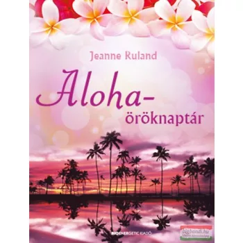   Jeanne Ruland - Aloha-öröknaptár - Ajándék Bagdi Bella meditációs CD és Aloha-öröknaptár poszter