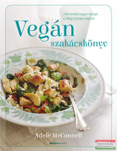 Adele McConnell - Vegán szakácskönyv - 100 remek vegán recept a világ minden tájáról