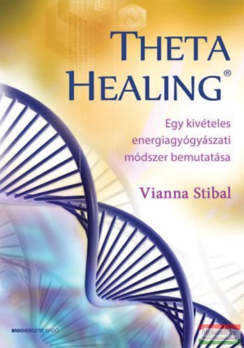 Vianna Stibal - ThetaHealing - Egy kivételes energiagyógyászati módszer bemutatása 