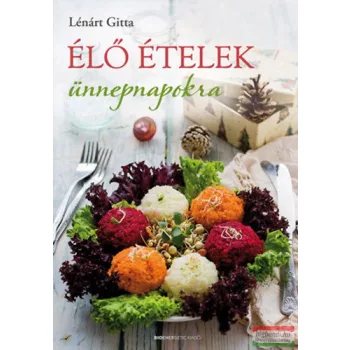 Lénárt Gitta - Élő ételek ünnepnapokra 