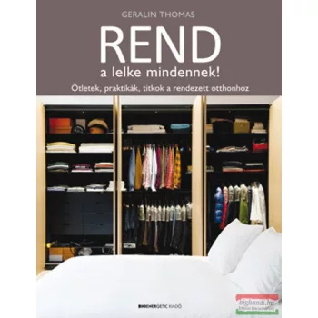   Geralin Thomas - Rend a lelke mindennek! - Ötletek, praktikák, titkok a rendezett otthonhoz 