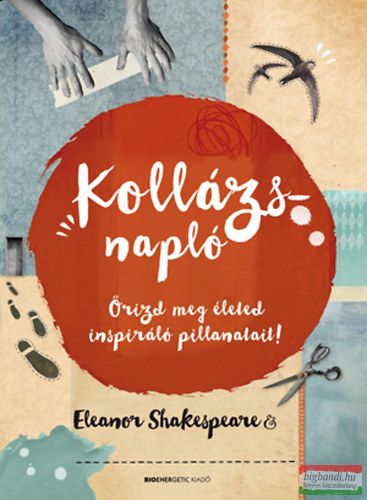 Eleanor Shakespeare - Kollázsnapló - Őrizd meg életed inspiráló pillanatait! 