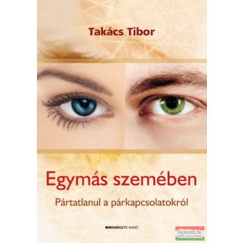   Takács Tibor - Egymás szemében - Pártatlanul a párkapcsolatokról