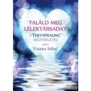  Vianna Stibal - Találd meg a lélektársadat a ThetaHealing® segítségével