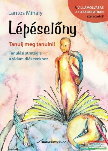 Lantos Mihály - Lépéselőny - Tanulj meg tanulni! - Tanulási stratégia a vidám diákévekhez