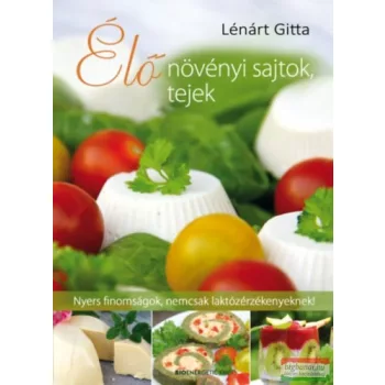 Lénárt Gitta - Élő növényi sajtok, tejek