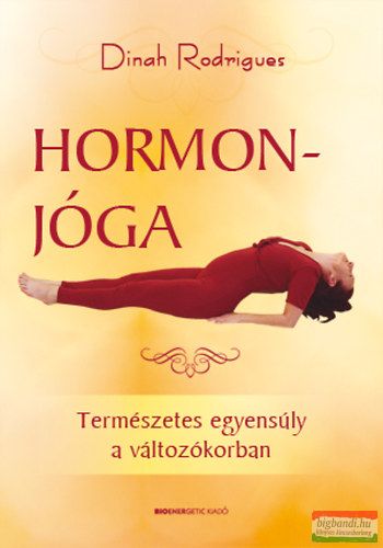 Dinah Rodrigues - Hormonjóga - Természetes egyensúly a változókorban 