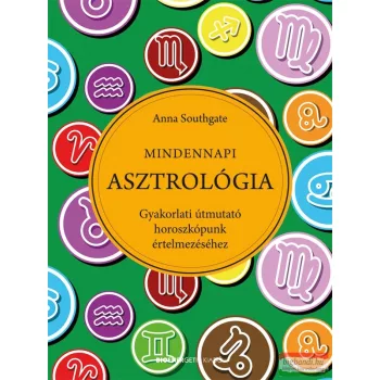   Anna Southgate - Mindennapi Asztrológia - Gyakorlati útmutató horoszkópunk értelmezéséhez