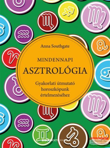 Anna Southgate - Mindennapi Asztrológia - Gyakorlati útmutató horoszkópunk értelmezéséhez