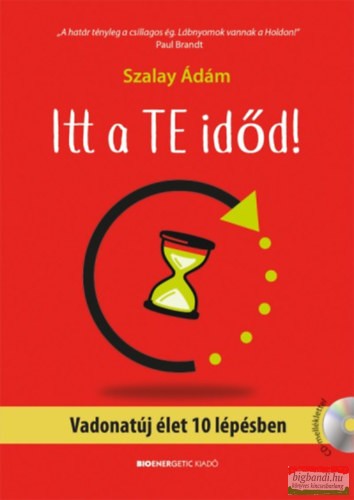 Szalay Ádám - Itt a te időd! - Vadonatúj élet 10 lépésben - Ajándék CD melléklettel 