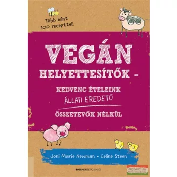   Joni Marie Newman, Celine Steen - Vegán helyettesítők - Kedvenc ételeink állati eredetű összetevők nélkül 