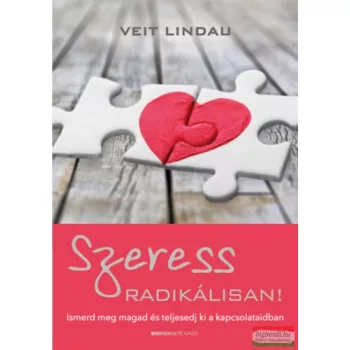   Veit Lindau - Szeress radikálisan! - Ismerd meg magad és teljesedj ki a kapcsolataidban 