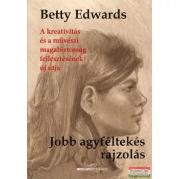   Betty Edwards - Jobb agyféltekés rajzolás - A kreativitás és a művészeti magabiztosság fejlesztésének új útja