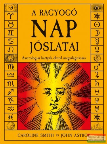 Caroline Smith, John Astrop - A ragyogó nap jóslatai - Asztrológiai kártyák életed megvilágítására