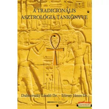   Dr. Dubravszky László, Dr. Eörssy János - A tradicionális asztrológia tankönyve