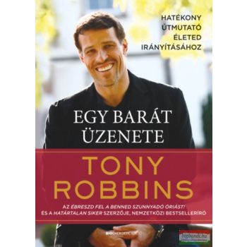   Anthony Robbins - Egy barát üzenete - Hatékony útmutató életed irányításához