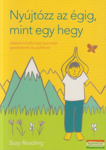 Suzy Reading - Nyújtózz az égig, mint egy hegy - Játékos mindfulness-technikák gyerekeknek és szülőknek