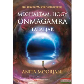 Anita Moorjani - Meghaltam, hogy önmagamra találjak 
