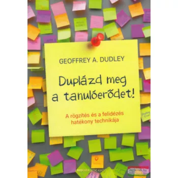   Geoffrey A. Dudley - Duplázd meg a tanulóerődet! - A rögzítés és a felidézés hatékony technikája