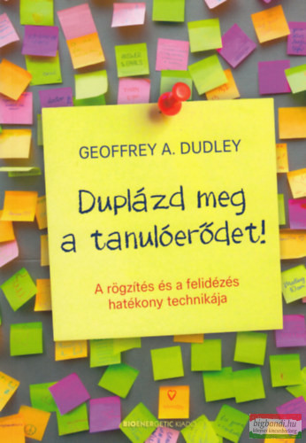 Geoffrey A. Dudley - Duplázd meg a tanulóerődet! - A rögzítés és a felidézés hatékony technikája
