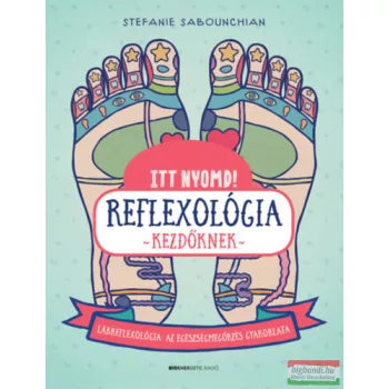 Stefanie Sabounchian - Itt nyomd! Reflexológia kezdőknek 