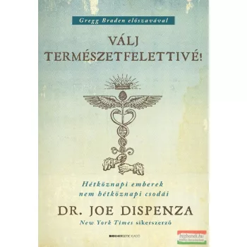   Dr. Joe Dispenza - Válj természetfelettivé! - Hétköznapi emberek nem hétköznapi csodái