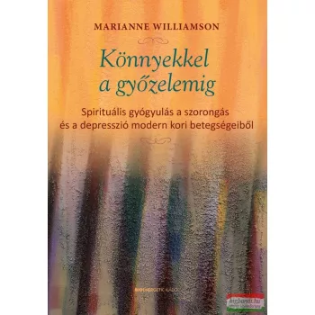 Marianne Williamson - Könnyekkel a győzelemig