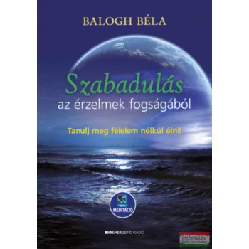   Balogh Béla - Szabadulás az érzelmek fogságából - Letölthető mp3-meditációval