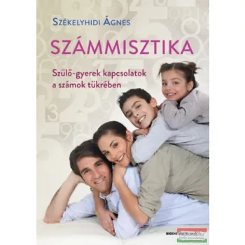   Székelyhidi Ágnes - Számmisztika - Szülő-gyerek kapcsolatok a számok tükrében