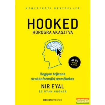 Nir Eyal, Ryan Hoover - HOOKED - Horogra akasztva