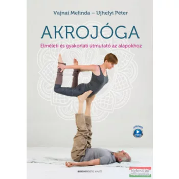   Vajnai Melinda, Ujhelyi Péter - Akrojóga - Elméleti és gyakorlati útmutató az alapokhoz