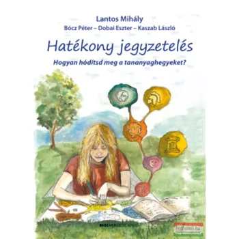   Lantos Mihály - Hatékony jegyzetelés - Hogyan hódítsd meg a tananyaghegyeket?