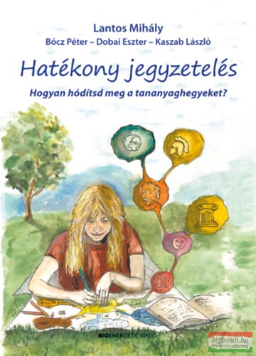 Lantos Mihály - Hatékony jegyzetelés - Hogyan hódítsd meg a tananyaghegyeket?