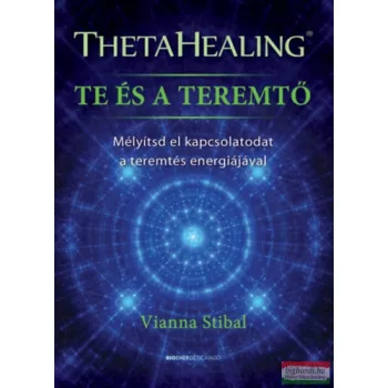 Vianna Stibal - ThetaHealing - Te és a teremtő