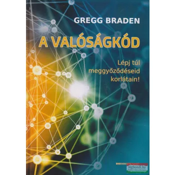   Gregg Braden - A valóságkód - Lépj túl meggyőződéseid korlátain!